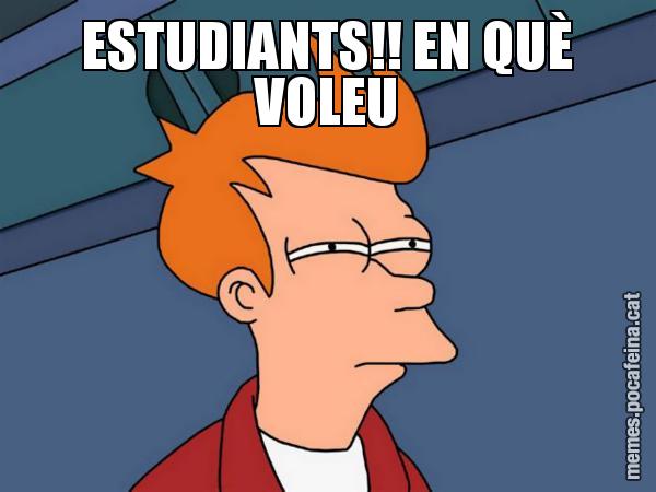 ESTUDIANTS!! EN QUÈ VOLEU - Futurama Fry