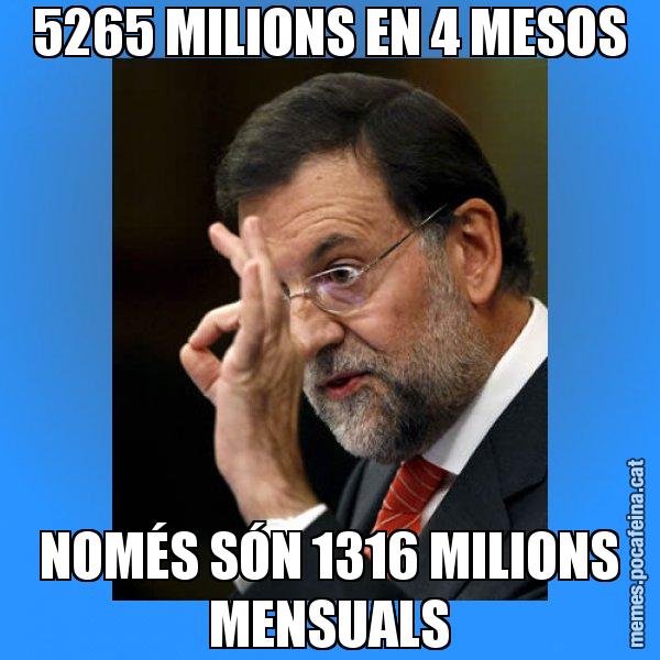 5265 MILIONS EN 4 MESOS NOMÉS SÓN 1316 MILIONS MENSUALS - Rajoy Zero
