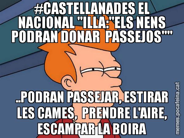 #CASTELLANADES EL NACIONAL "ILLA:"ELS NENS PODRAN DONAR PASSEJOS"" ..PODRAN PASSEJAR, ESTIRAR LES CAMES, PRENDRE L'AIRE, ESCAMPAR LA BOIRA - Futurama Fry