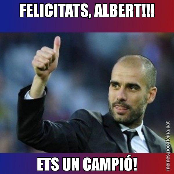 FELICITATS, ALBERT!!! ETS UN CAMPIÓ! - Pep Guardiola