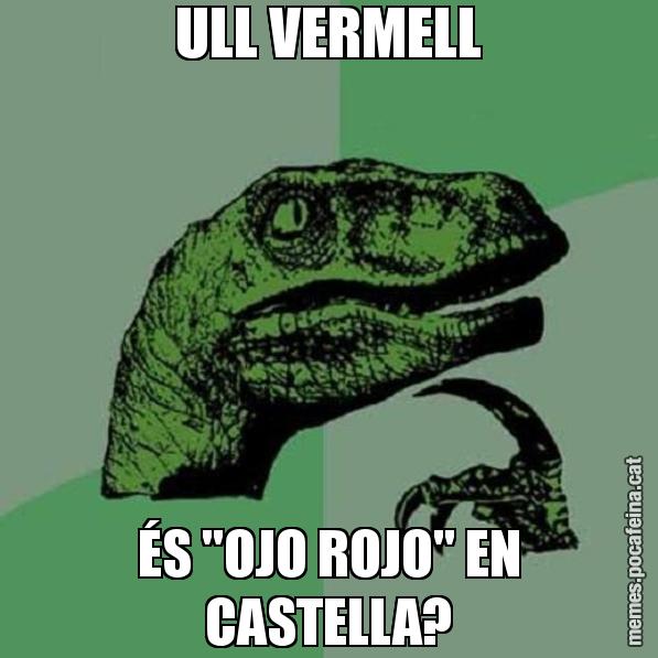 ULL VERMELL ÉS "OJO ROJO" EN CASTELLA? - Philosoraptor