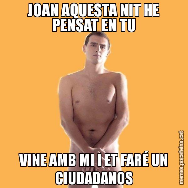 JOAN AQUESTA NIT HE PENSAT EN TU VINE AMB MI I ET FARÉ UN CIUDADANOS - Albert Rivera