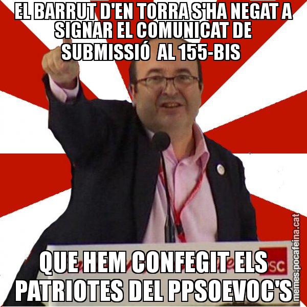 EL BARRUT D'EN TORRA S'HA NEGAT A SIGNAR EL COMUNICAT DE SUBMISSIÓ  AL 155-BIS  QUE HEM CONFEGIT ELS PATRIOTES DEL PPSOEVOC'S - Miquel Iceta