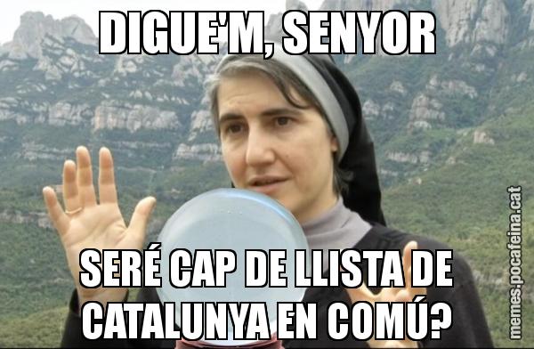 DIGUE'M, SENYOR SERÉ CAP DE LLISTA DE CATALUNYA EN COMÚ?