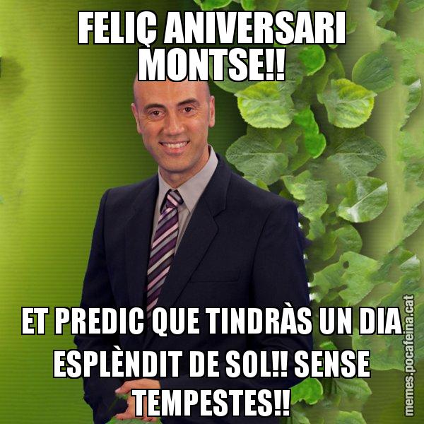 FELIÇ ANIVERSARI MONTSE!! ET PREDIC QUE TINDRÀS UN DIA ESPLÈNDIT DE SOL!! SENSE TEMPESTES!! - Tomàs Molina
