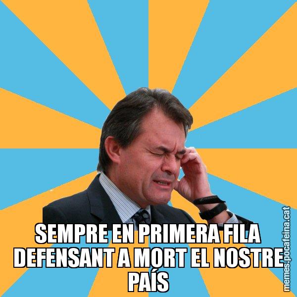 SEMPRE EN PRIMERA FILA DEFENSANT A MORT EL NOSTRE PAÍS - Artur Mas Turbat