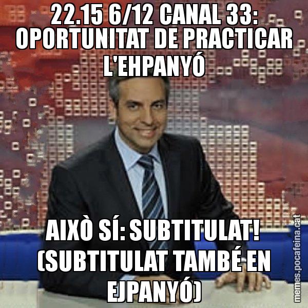 22.15 6/12 CANAL 33: OPORTUNITAT DE PRACTICAR L'EHPANYÓ AIXÒ SÍ: SUBTITULAT! (SUBTITULAT TAMBÉ EN EJPANYÓ) - Trollicer