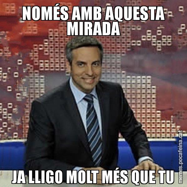 NOMÉS AMB AQUESTA MIRADA JA LLIGO MOLT MÉS QUE TU - Trollicer