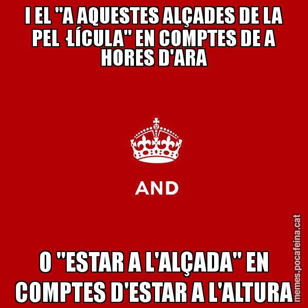 I EL "A AQUESTES ALÇADES DE LA PEL·LÍCULA" EN COMPTES DE A HORES D'ARA O "ESTAR A L'ALÇADA" EN COMPTES D'ESTAR A L'ALTURA - Keep