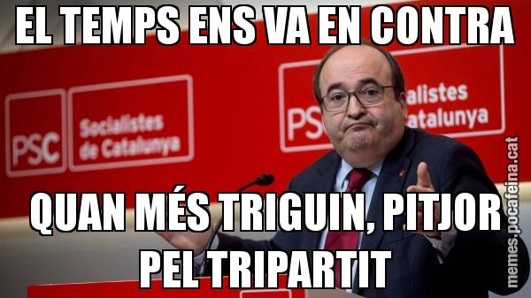 EL TEMPS ENS VA EN CONTRA QUAN MÉS TRIGUIN, PITJOR PEL TRIPARTIT