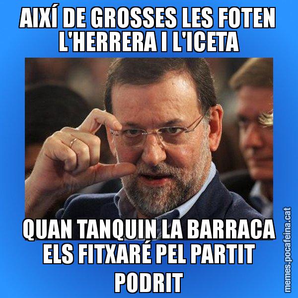 AIXÍ DE GROSSES LES FOTEN L'HERRERA I L'ICETA QUAN TANQUIN LA BARRACA ELS FITXARÉ PEL PARTIT PODRIT - Rajoy titola