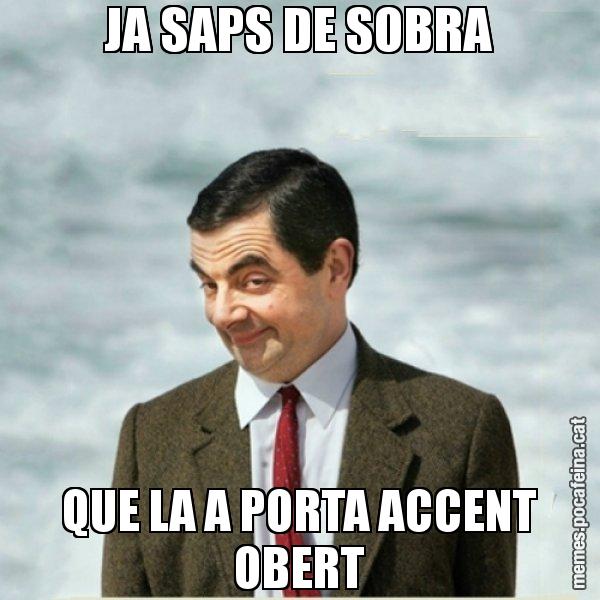 JA SAPS DE SOBRA QUE LA A PORTA ACCENT OBERT - Mr. Bean