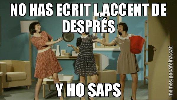NO HAS ECRIT L,ACCENT DE DESPRÉS Y HO SAPS - Envàs on vas?