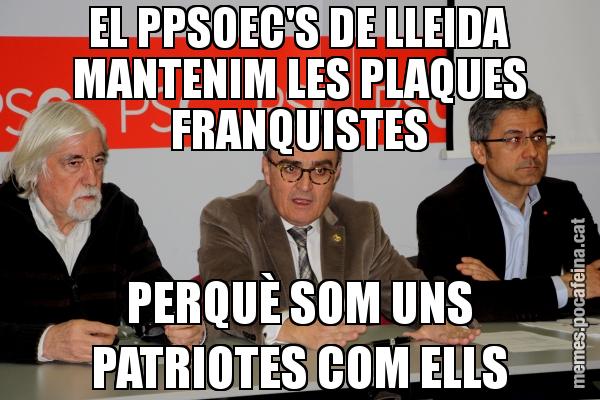 EL PPSOEC'S DE LLEIDA MANTENIM LES PLAQUES FRANQUISTES PERQUÈ SOM UNS PATRIOTES COM ELLS