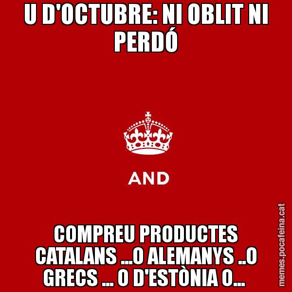 U D'OCTUBRE: NI OBLIT NI PERDÓ COMPREU PRODUCTES CATALANS ...O ALEMANYS ..O GRECS ... O D'ESTÒNIA O... - Keep