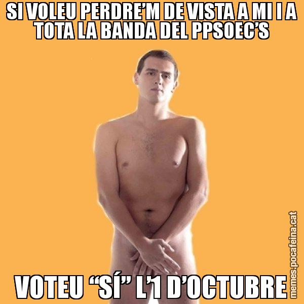SI VOLEU PERDRE’M DE VISTA A MI I A TOTA LA BANDA DEL PPSOEC’S VOTEU “SÍ” L’1 D’OCTUBRE - Albert Rivera