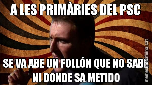 A LES PRIMÀRIES DEL PSC SE VA ABE UN FOLLÓN QUE NO SABE NI DONDE SA METIDO