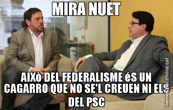 MIRA NUET AIXò DEL FEDERALISME éS UN CAGARRO QUE NO SE'L CREUEN NI ELS DEL PSC