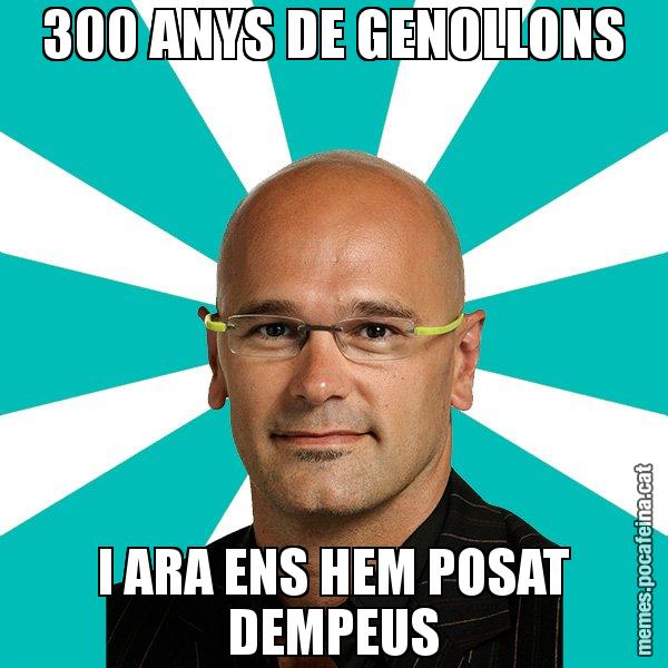 300 ANYS DE GENOLLONS I ARA ENS HEM POSAT DEMPEUS - Raül Romeva - 27S