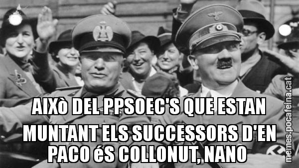AIXò DEL PPSOEC'S QUE ESTAN MUNTANT ELS SUCCESSORS D'EN PACO éS COLLONUT, NANO