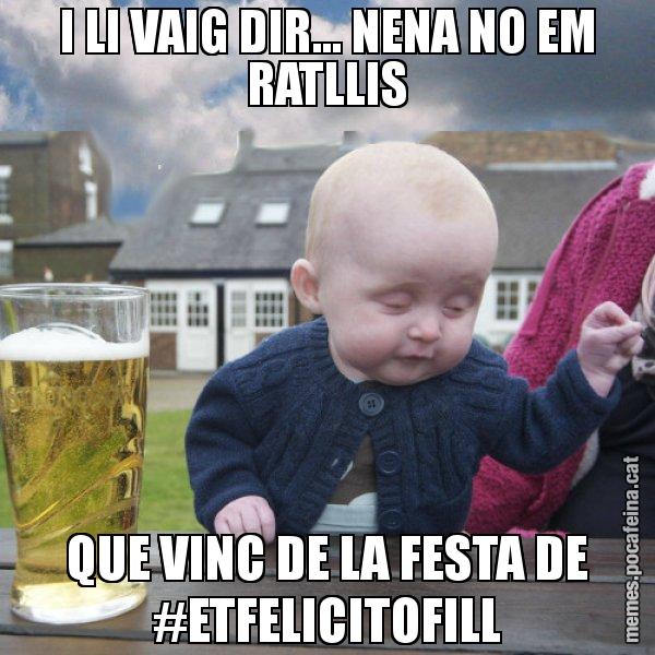 I LI VAIG DIR... NENA NO EM RATLLIS QUE VINC DE LA FESTA DE #ETFELICITOFILL - El nen begut
