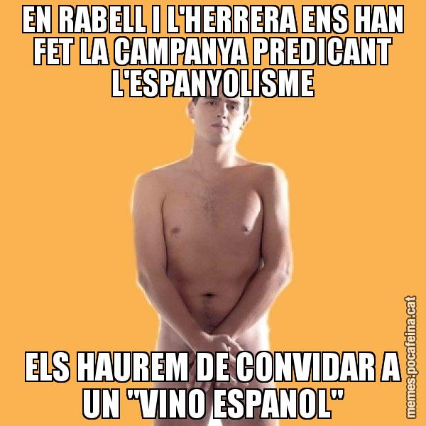 EN RABELL I L'HERRERA ENS HAN FET LA CAMPANYA PREDICANT L'ESPANYOLISME ELS HAUREM DE CONVIDAR A UN "VINO ESPANOL" - Albert Rivera