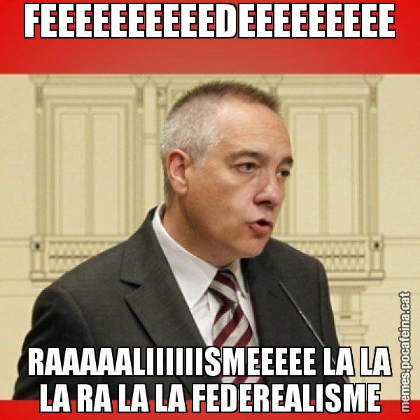 FEEEEEEEEEEDEEEEEEEEE RAAAAALIIIIIISMEEEEE LA LA LA RA LA LA FEDEREALISME - Pere Navarro
