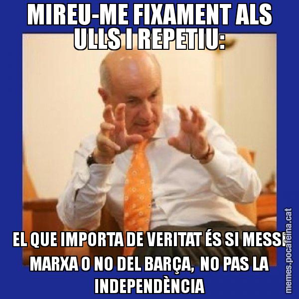 MIREU-ME FIXAMENT ALS ULLS I REPETIU: EL QUE IMPORTA DE VERITAT ÉS SI MESSI MARXA O NO DEL BARÇA,  NO PAS LA INDEPENDÈNCIA - Duran i Lleida
