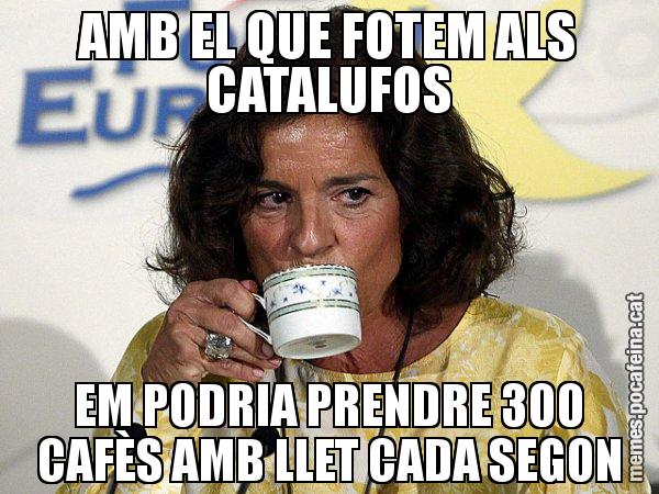 AMB EL QUE FOTEM ALS CATALUFOS EM PODRIA PRENDRE 300 CAFÈS AMB LLET CADA SEGON - Ana Botella relaxing cup