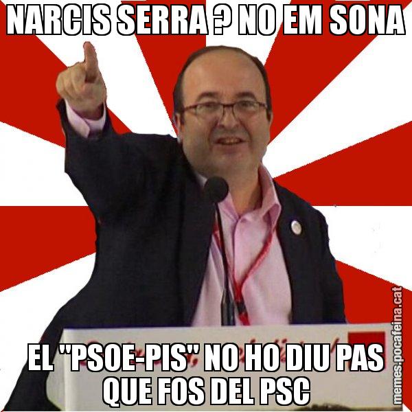 NARCIS SERRA ? NO EM SONA EL "PSOE-PIS" NO HO DIU PAS QUE FOS DEL PSC - Miquel Iceta