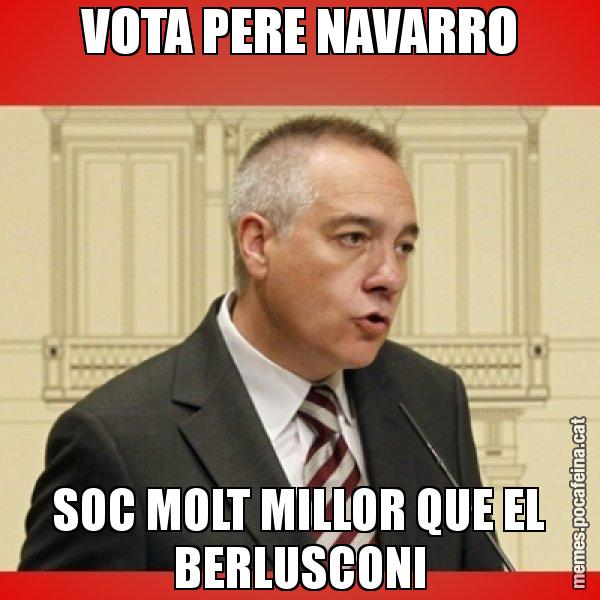 VOTA PERE NAVARRO SOC MOLT MILLOR QUE EL BERLUSCONI - Pere Navarro