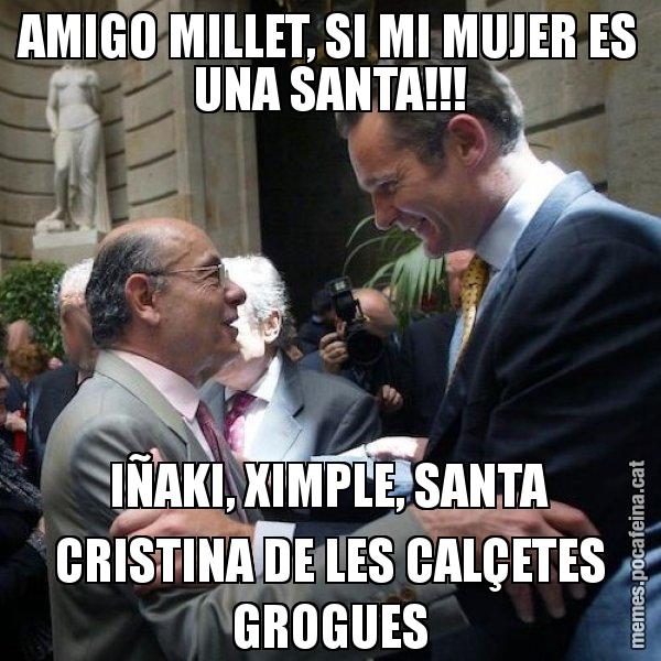 AMIGO MILLET, SI MI MUJER ES UNA SANTA!!! IÑAKI, XIMPLE, SANTA CRISTINA DE LES CALÇETES GROGUES - Millet i Urdangarin