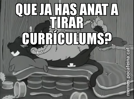 QUE JA HAS ANAT A TIRAR CURRÍCULUMS?