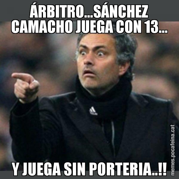 ÁRBITRO...SÁNCHEZ CAMACHO JUEGA CON 13... Y JUEGA SIN PORTERIA..!! - Mourinho