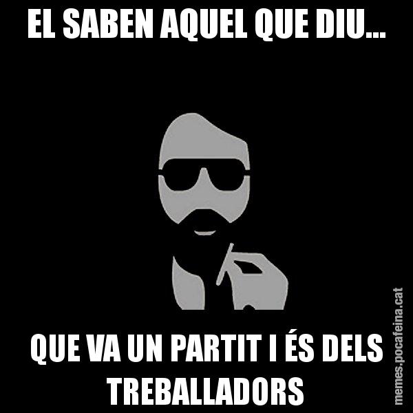 EL SABEN AQUEL QUE DIU... QUE VA UN PARTIT I ÉS DELS TREBALLADORS - Eugenio