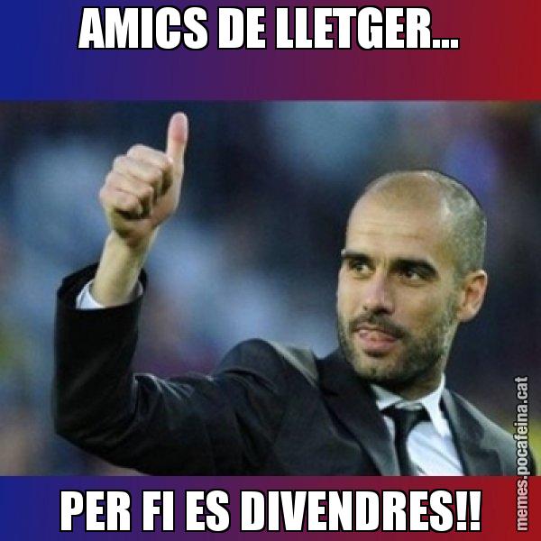 AMICS DE LLETGER... PER FI ES DIVENDRES!! - Pep Guardiola