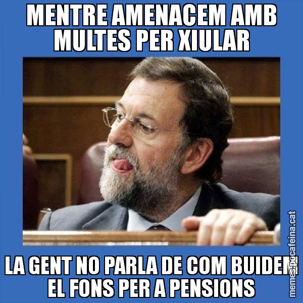 MENTRE AMENACEM AMB MULTES PER XIULAR LA GENT NO PARLA DE COM BUIDEM EL FONS PER A PENSIONS - Mmmmmariano Rajoy