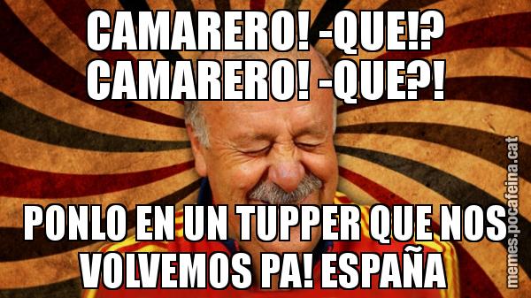 CAMARERO! -QUE!? CAMARERO! -QUE?! PONLO EN UN TUPPER QUE NOS VOLVEMOS PA! ESPAÑA