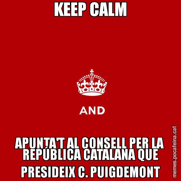 KEEP CALM APUNTA'T AL CONSELL PER LA REPÚBLICA CATALANA QUE PRESIDEIX C. PUIGDEMONT - Keep