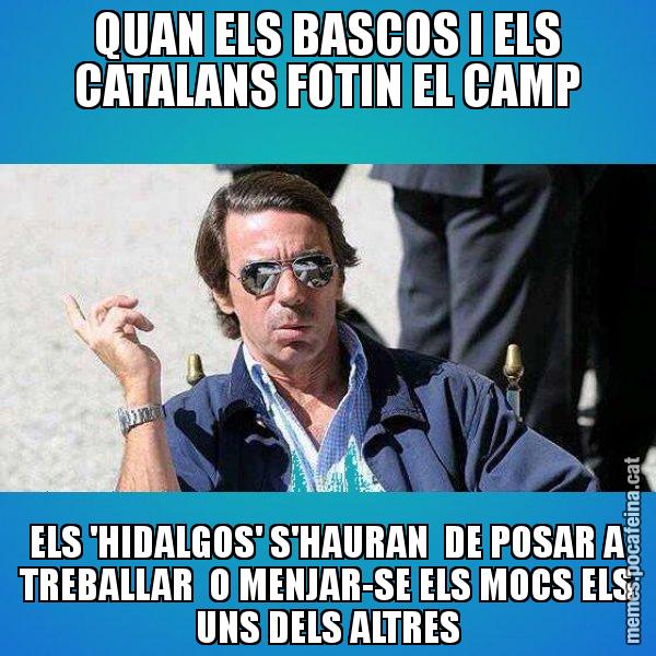 QUAN ELS BASCOS I ELS CATALANS FOTIN EL CAMP ELS 'HIDALGOS' S'HAURAN  DE POSAR A TREBALLAR  O MENJAR-SE ELS MOCS ELS UNS DELS ALTRES - Aznar Lupas