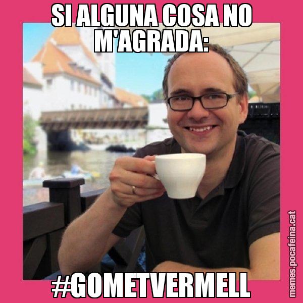 SI ALGUNA COSA NO M'AGRADA: #GOMETVERMELL - Puto Gilipolles