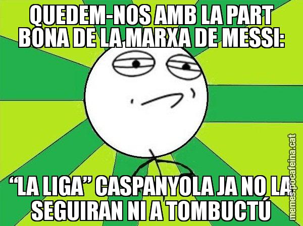 QUEDEM-NOS AMB LA PART BONA DE LA MARXA DE MESSI: “LA LIGA” CASPANYOLA JA NO LA SEGUIRAN NI A TOMBUCTÚ - Challenge Accepted