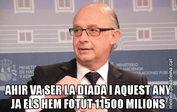 AHIR VA SER LA DIADA I AQUEST ANY JA ELS HEM FOTUT 11500 MILIONS
