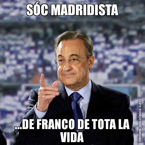 SÓC MADRIDISTA ...DE FRANCO DE TOTA LA VIDA - Florentino