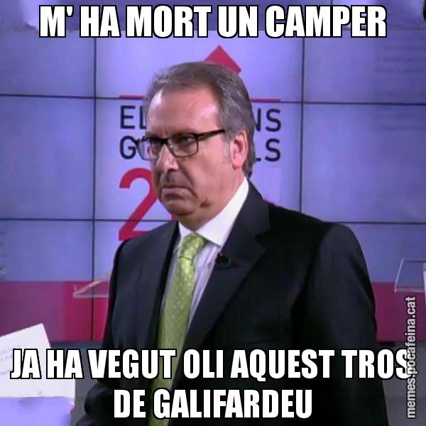 M' HA MORT UN CAMPER JA HA VEGUT OLI AQUEST TROS DE GALIFARDEU - Cuní emprenyat