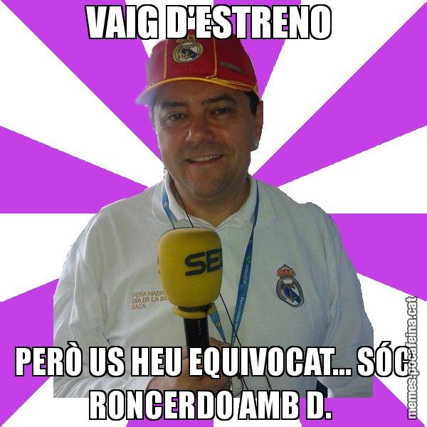 VAIG D'ESTRENO  PERÒ US HEU EQUIVOCAT... SÓC RONCERDO AMB D. - Tomás Roncero