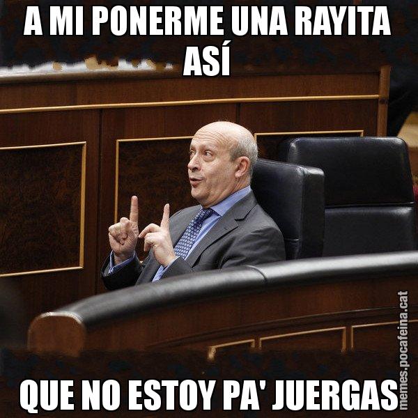 A MI PONERME UNA RAYITA ASÍ QUE NO ESTOY PA' JUERGAS - Ministre Wert
