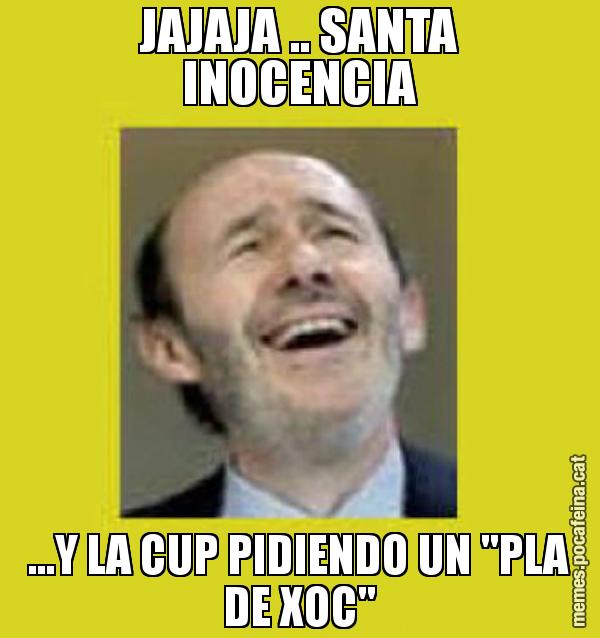 JAJAJA .. SANTA INOCENCIA ...Y LA CUP PIDIENDO UN "PLA DE XOC"
