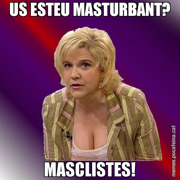 US ESTEU MASTURBANT? MASCLISTES! - Pilar Rahola