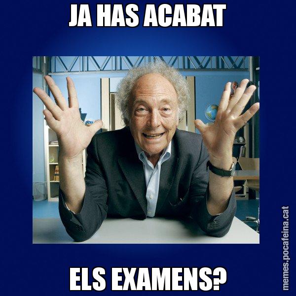 JA HAS ACABAT ELS EXAMENS? - Eduard Punset